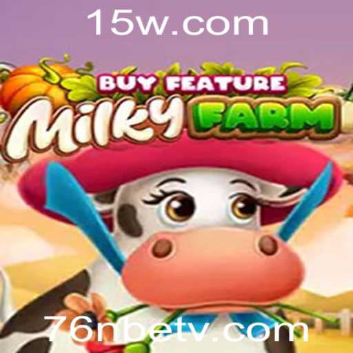 Explorando MilkyFarmBuyFeature e a Ascensão de 76nbet